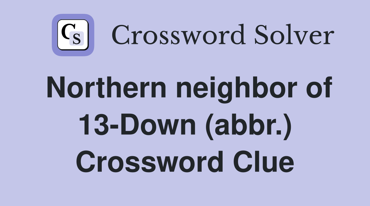 Northern neighbor of 13-Down (abbr.) Crossword Clue