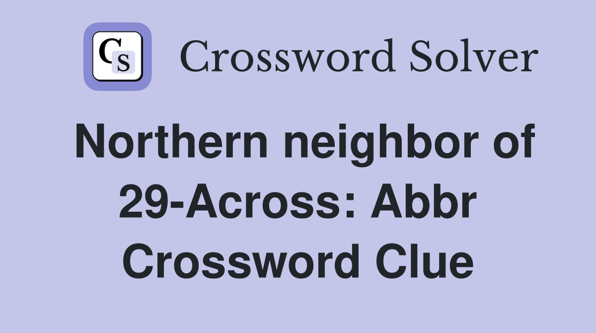 Northern neighbor of 29-Across: Abbr Crossword Clue