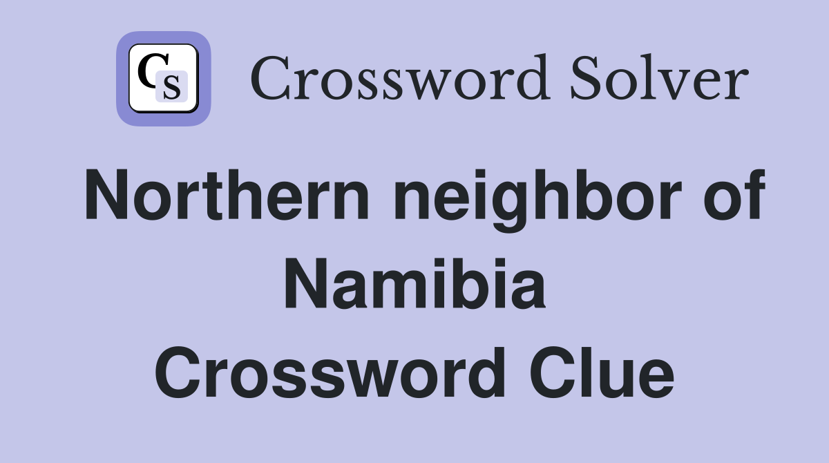 Northern neighbor of Namibia Crossword Clue