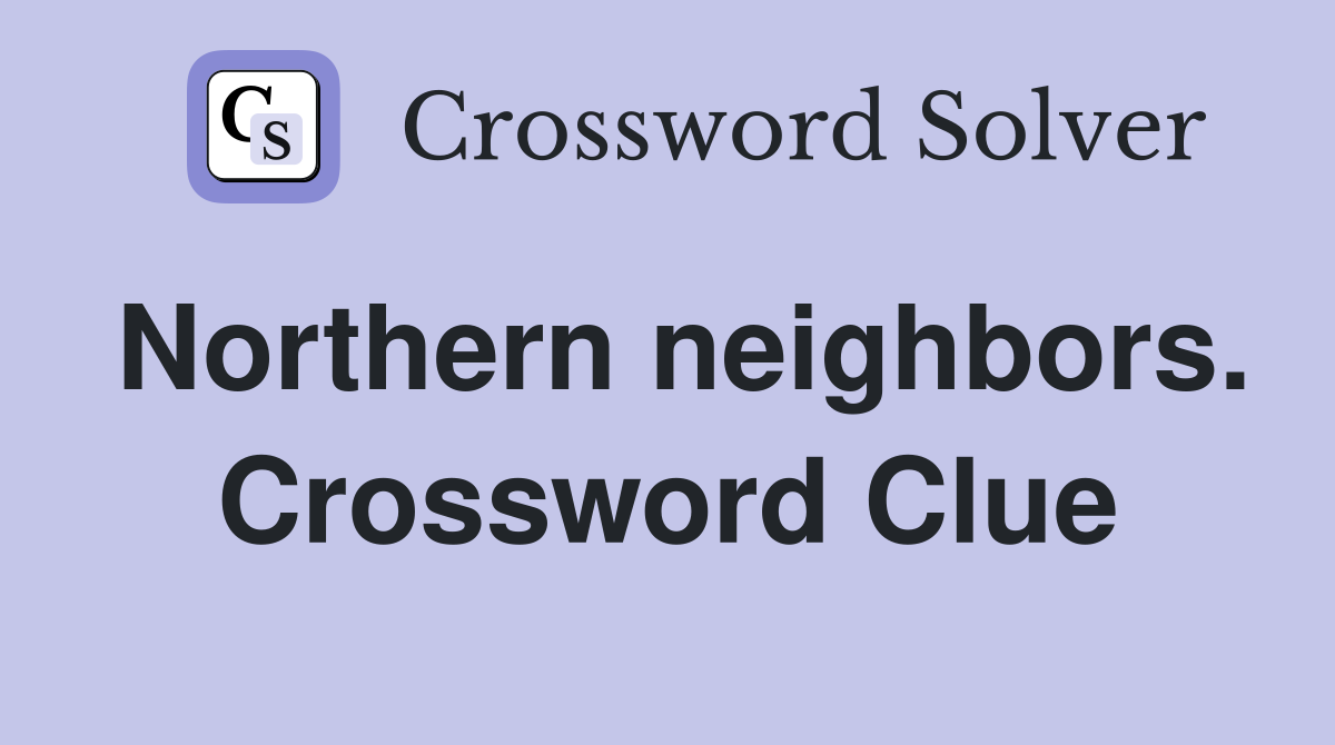 Northern neighbors. Crossword Clue