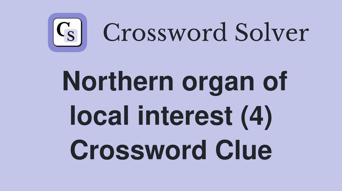 Northern organ of local interest (4) Crossword Clue