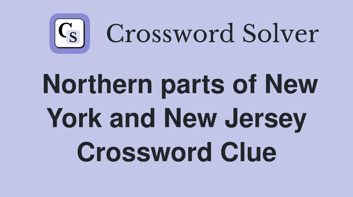 Northern parts of New York and New Jersey Crossword Clue