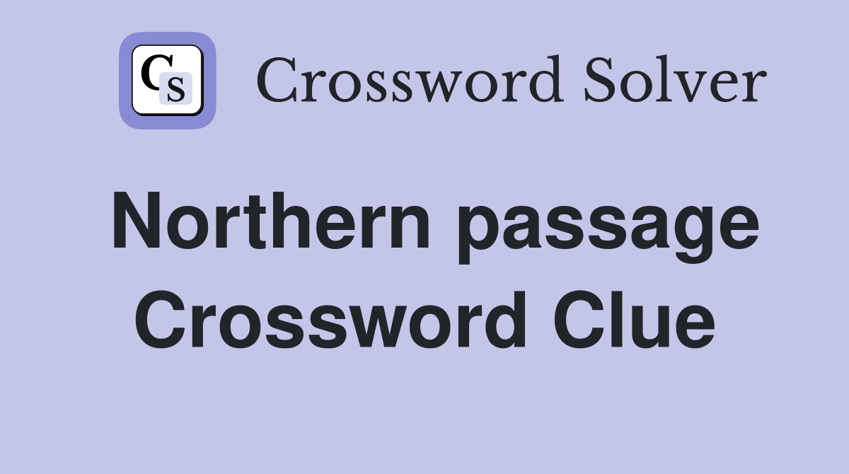 Northern passage Crossword Clue