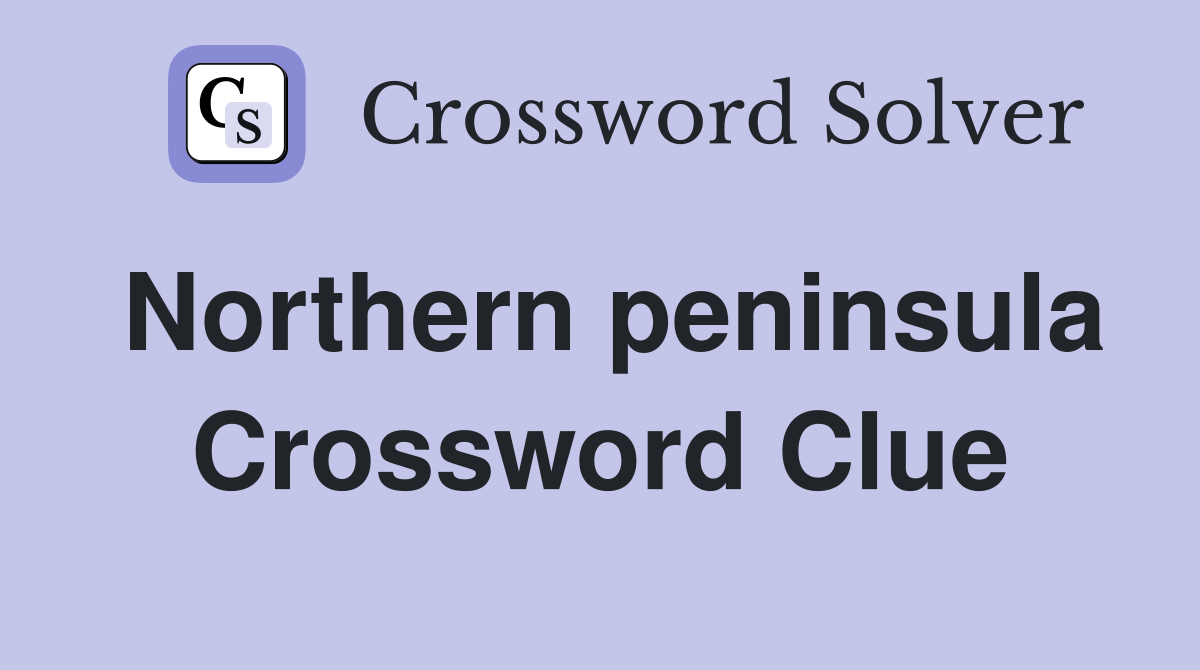 Northern peninsula Crossword Clue