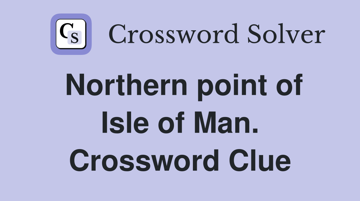 Northern point of Isle of Man. Crossword Clue