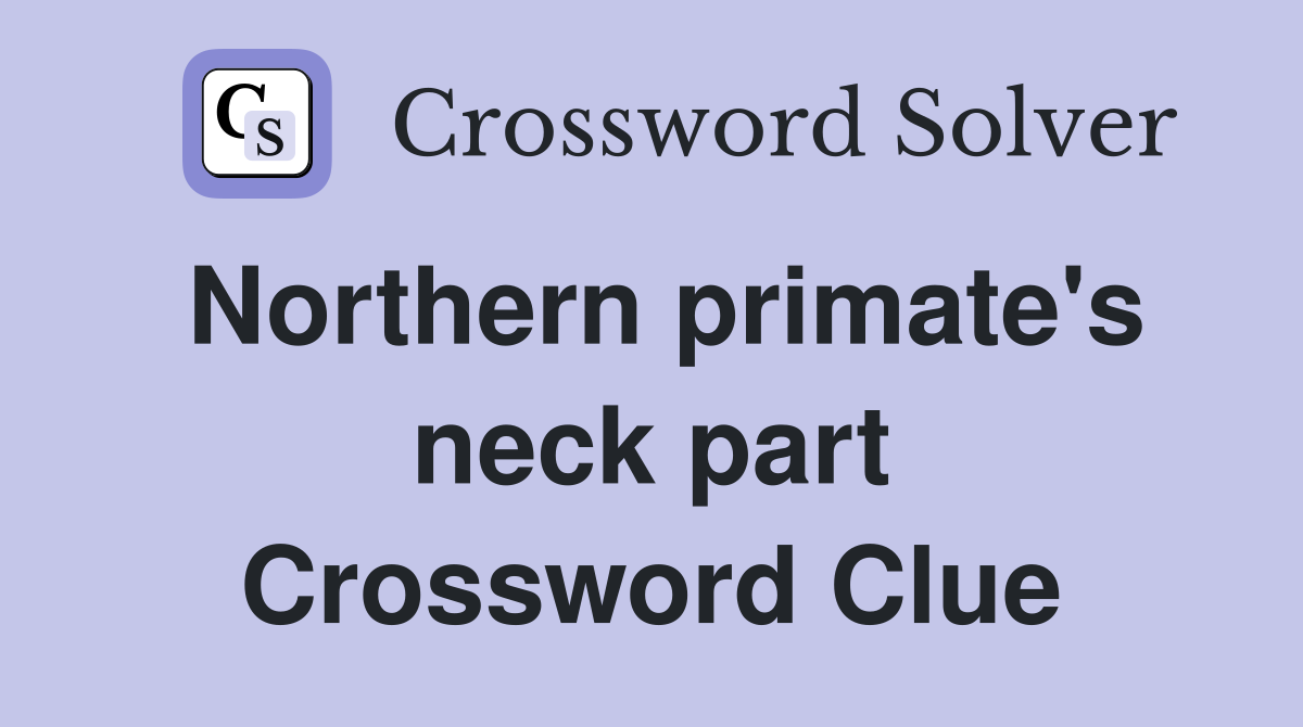 Northern primate's neck part Crossword Clue