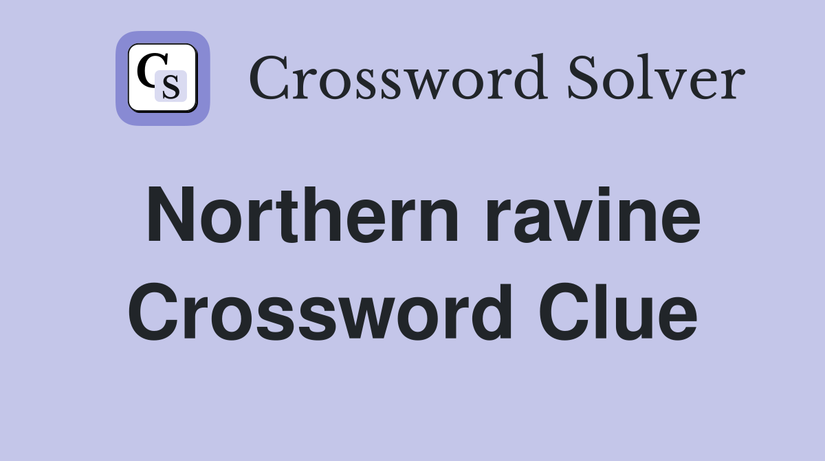 Northern ravine Crossword Clue