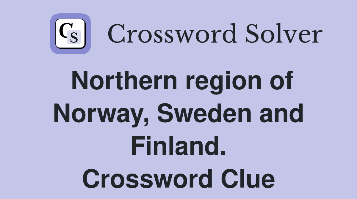 Northern region of Norway, Sweden and Finland. Crossword Clue