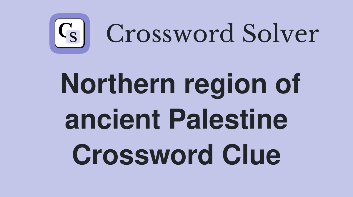 Northern region of ancient Palestine Crossword Clue