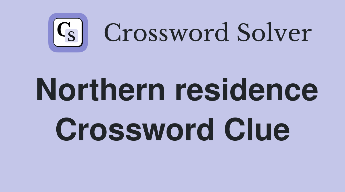 Northern residence Crossword Clue