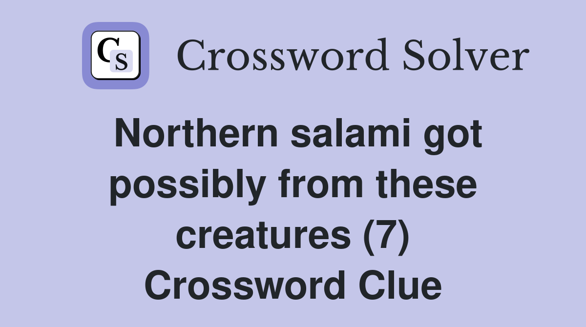 Northern salami got possibly from these creatures (7) Crossword Clue
