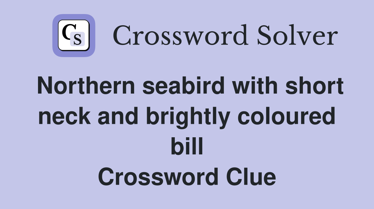 Northern seabird with short neck and brightly coloured bill Crossword Clue