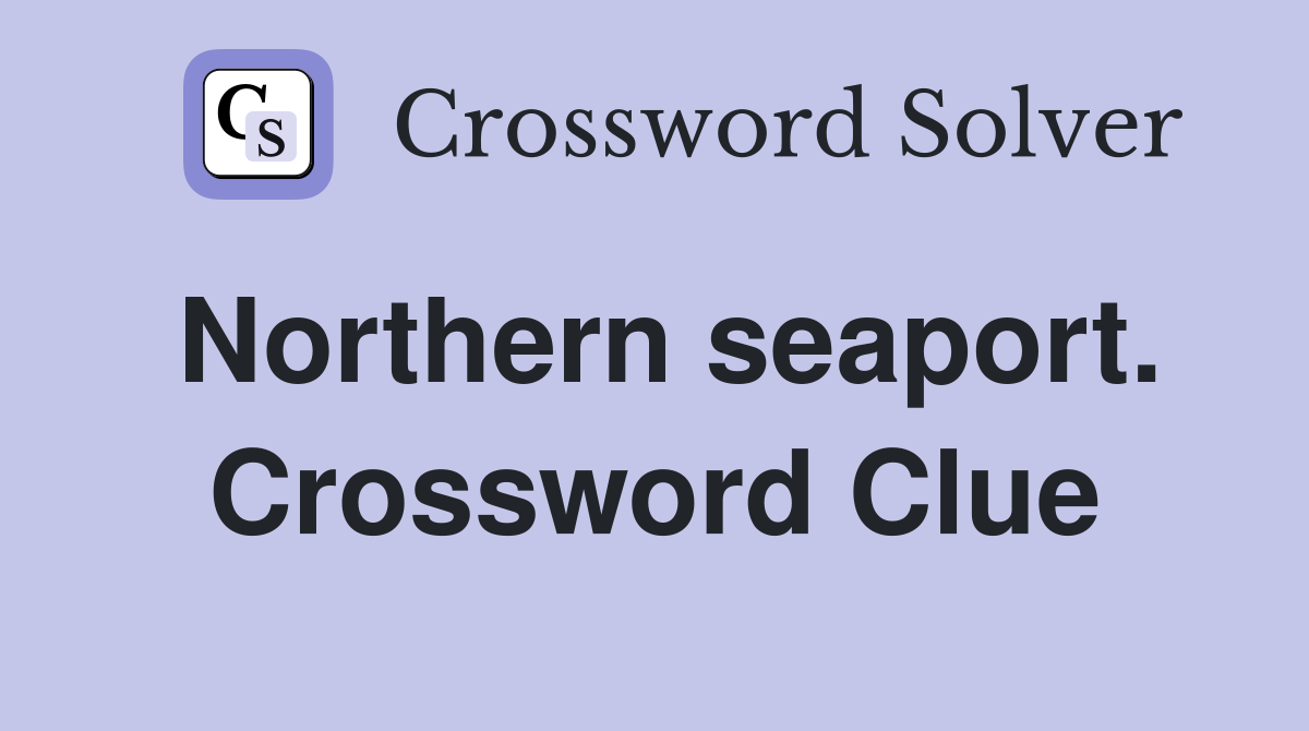 Northern seaport. Crossword Clue