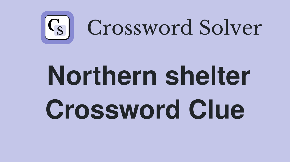 Northern shelter Crossword Clue