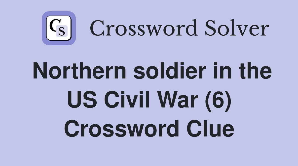 Northern soldier in the US Civil War (6) Crossword Clue