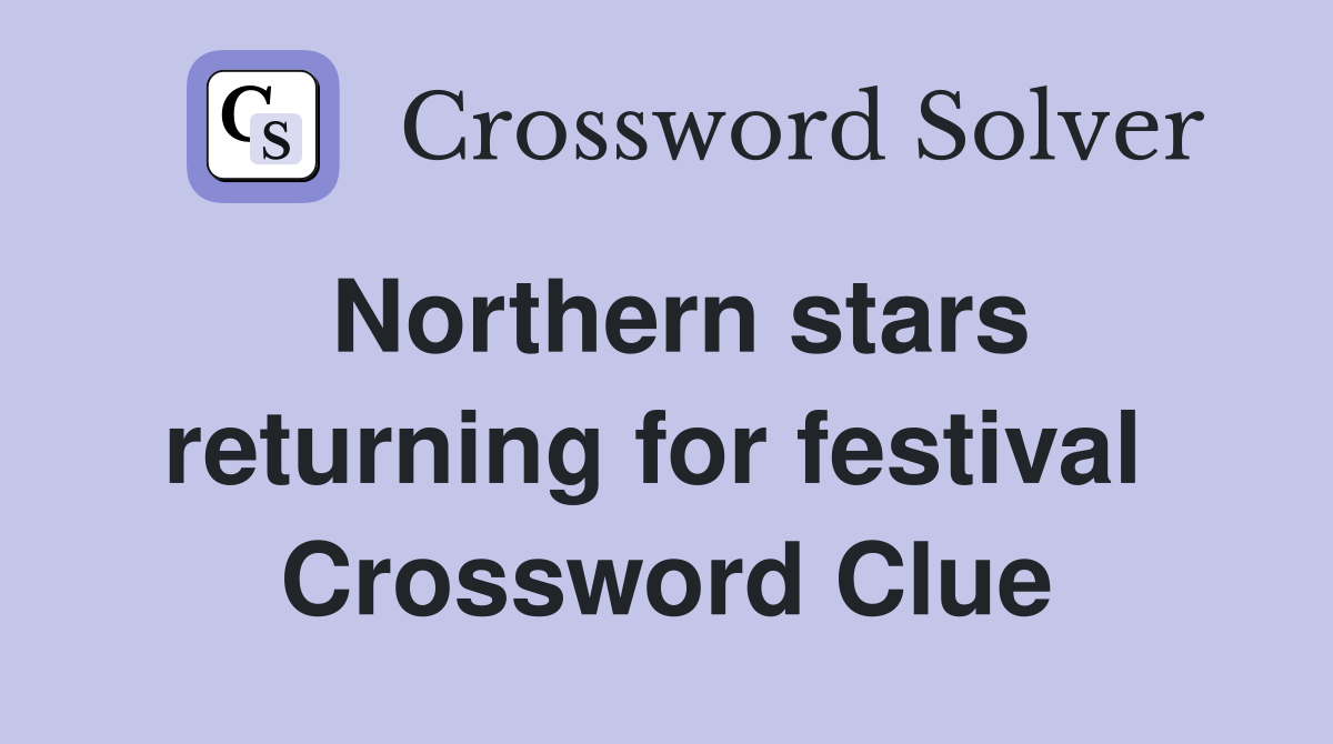 Northern stars returning for festival  Crossword Clue