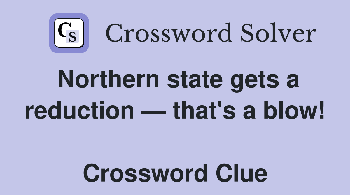 Northern state gets a reduction — that's a blow!  Crossword Clue
