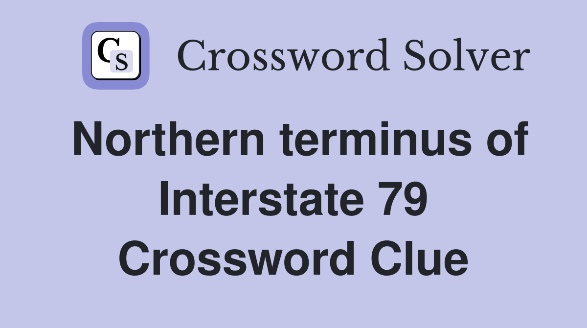 Northern terminus of Interstate 79 Crossword Clue