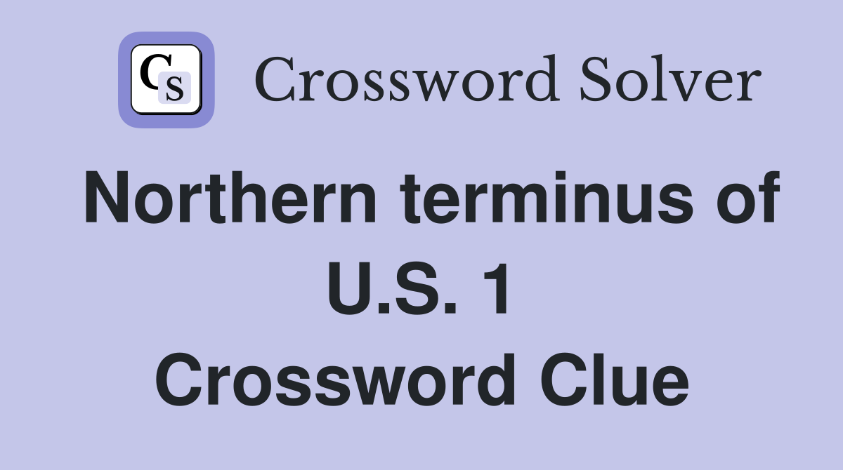 Northern terminus of U.S. 1 Crossword Clue
