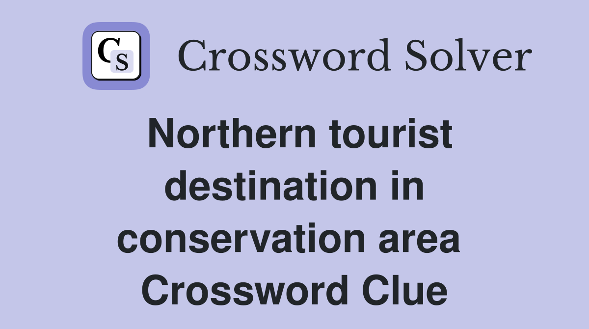 Northern tourist destination in conservation area  Crossword Clue