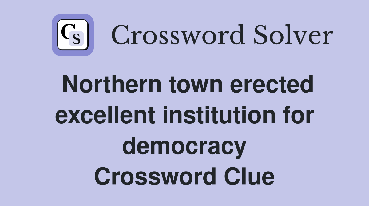Northern town erected excellent institution for democracy Crossword Clue