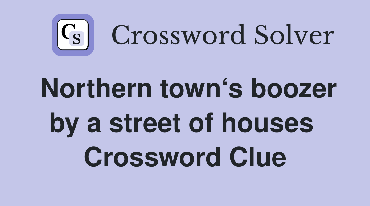 Northern town‘s boozer by a street of houses  Crossword Clue
