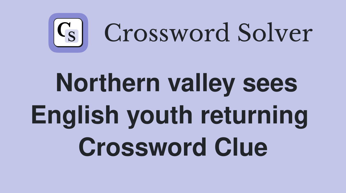 Northern valley sees English youth returning  Crossword Clue