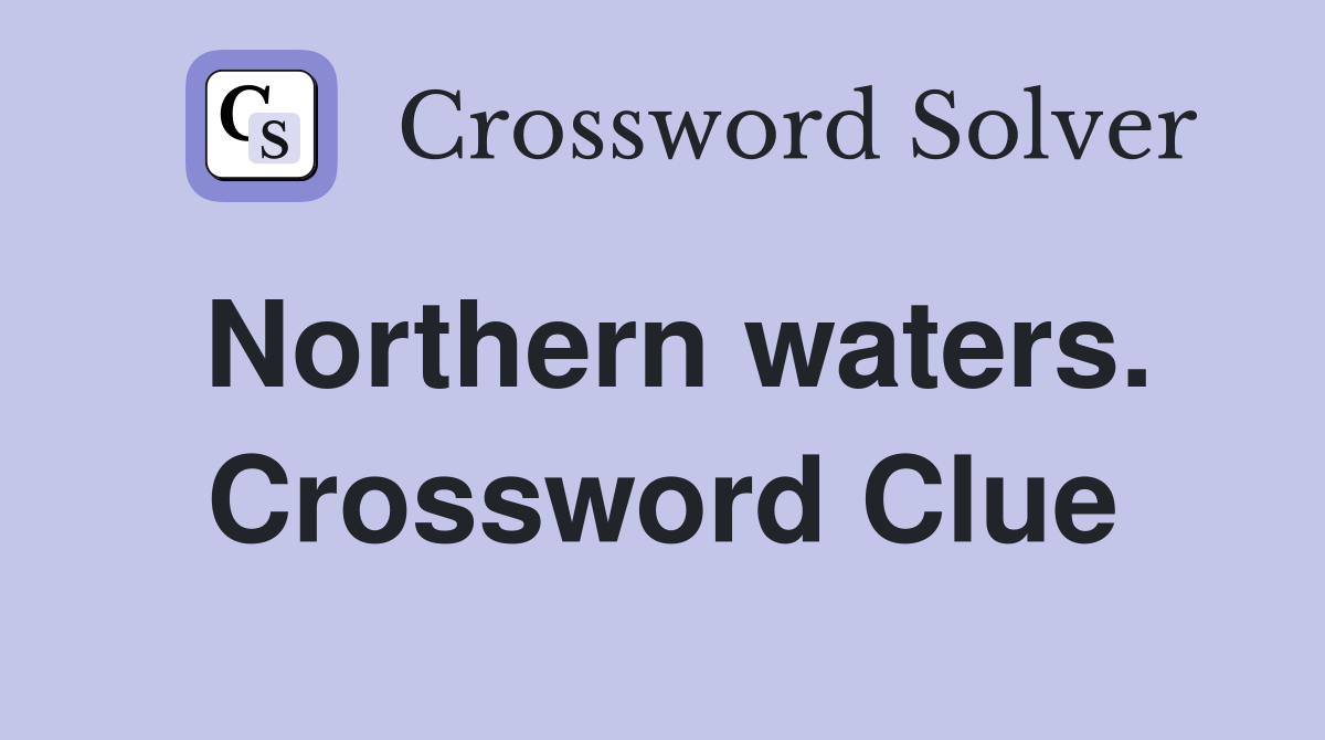 Northern waters. Crossword Clue