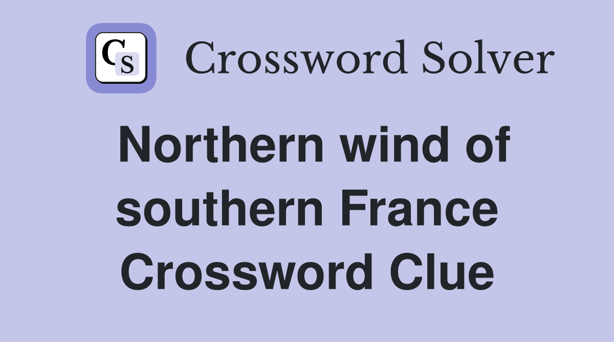 Northern wind of southern France Crossword Clue