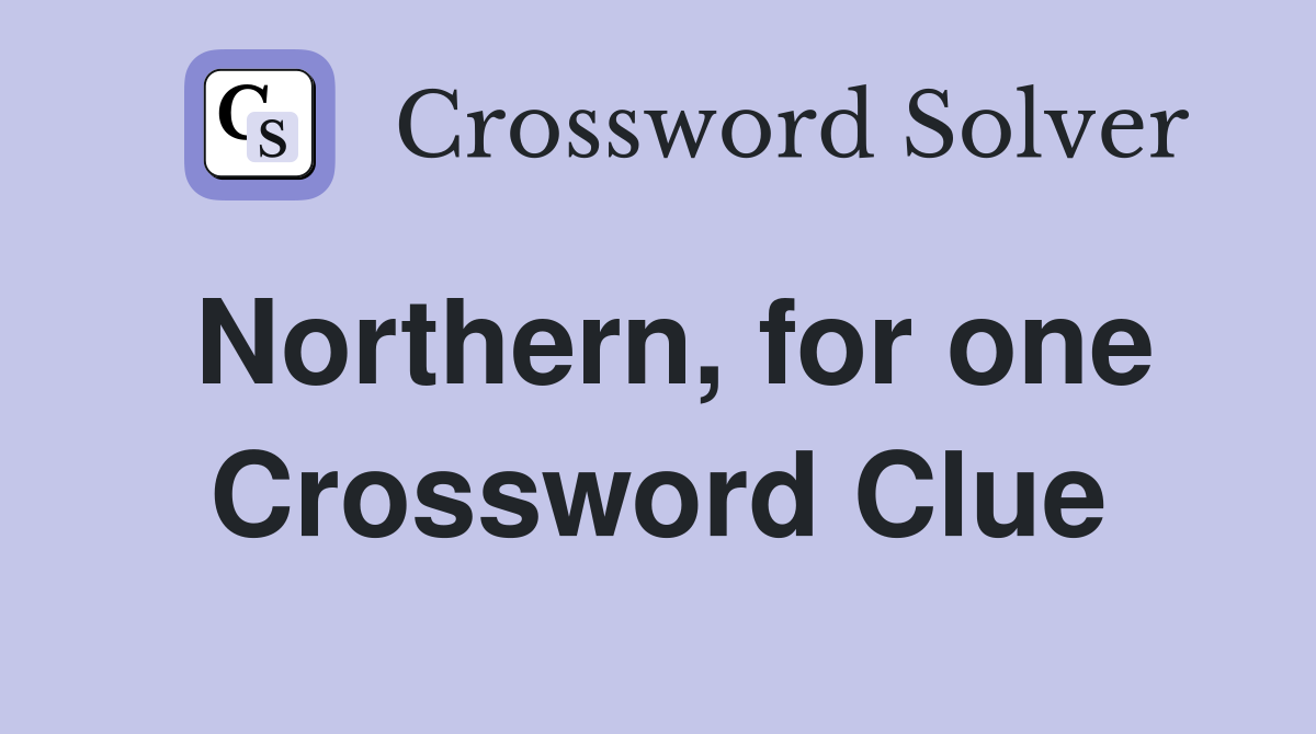 Northern, for one Crossword Clue