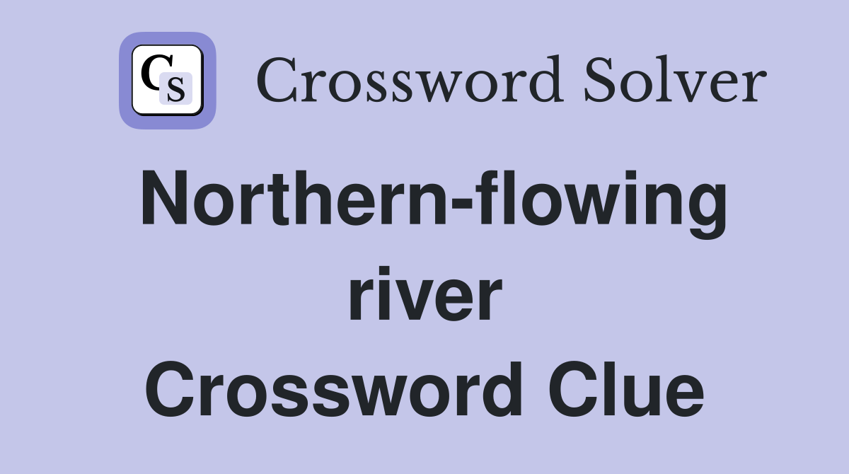 Northern-flowing river Crossword Clue