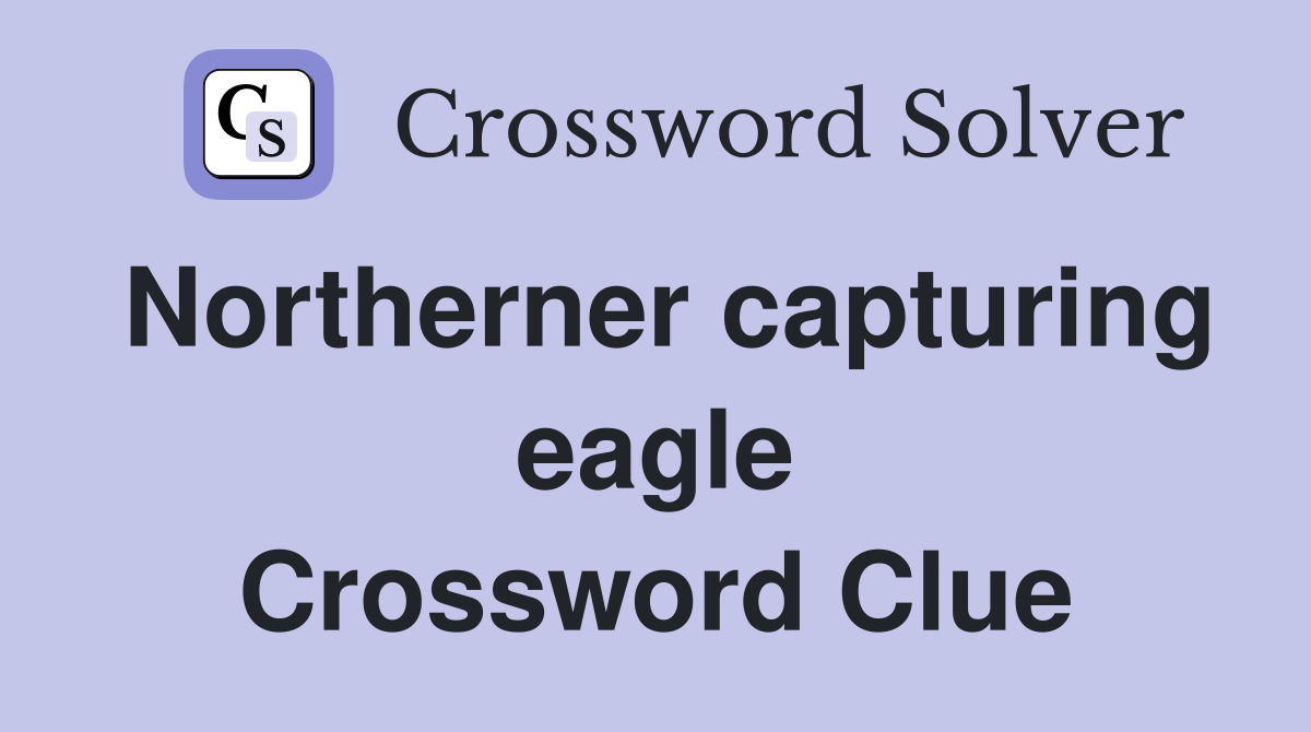Northerner capturing eagle Crossword Clue