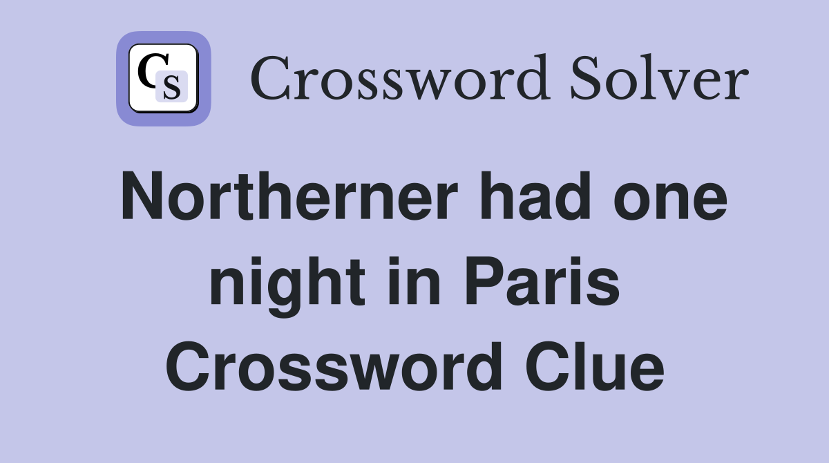 Northerner had one night in Paris Crossword Clue