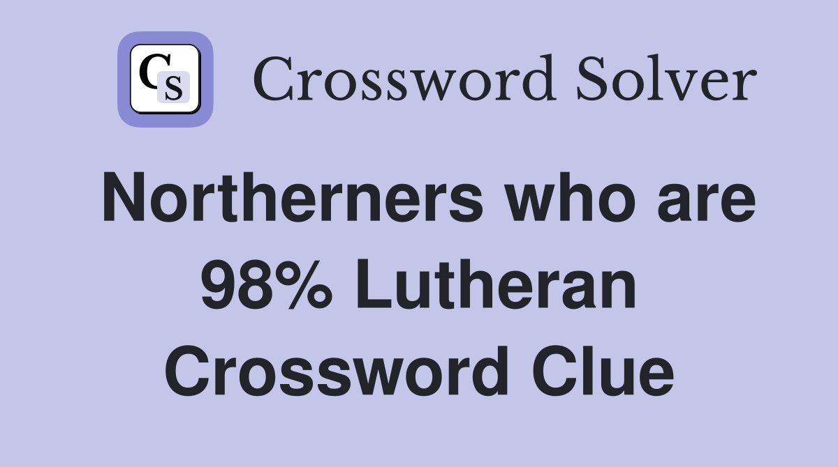 Northerners who are 98% Lutheran Crossword Clue