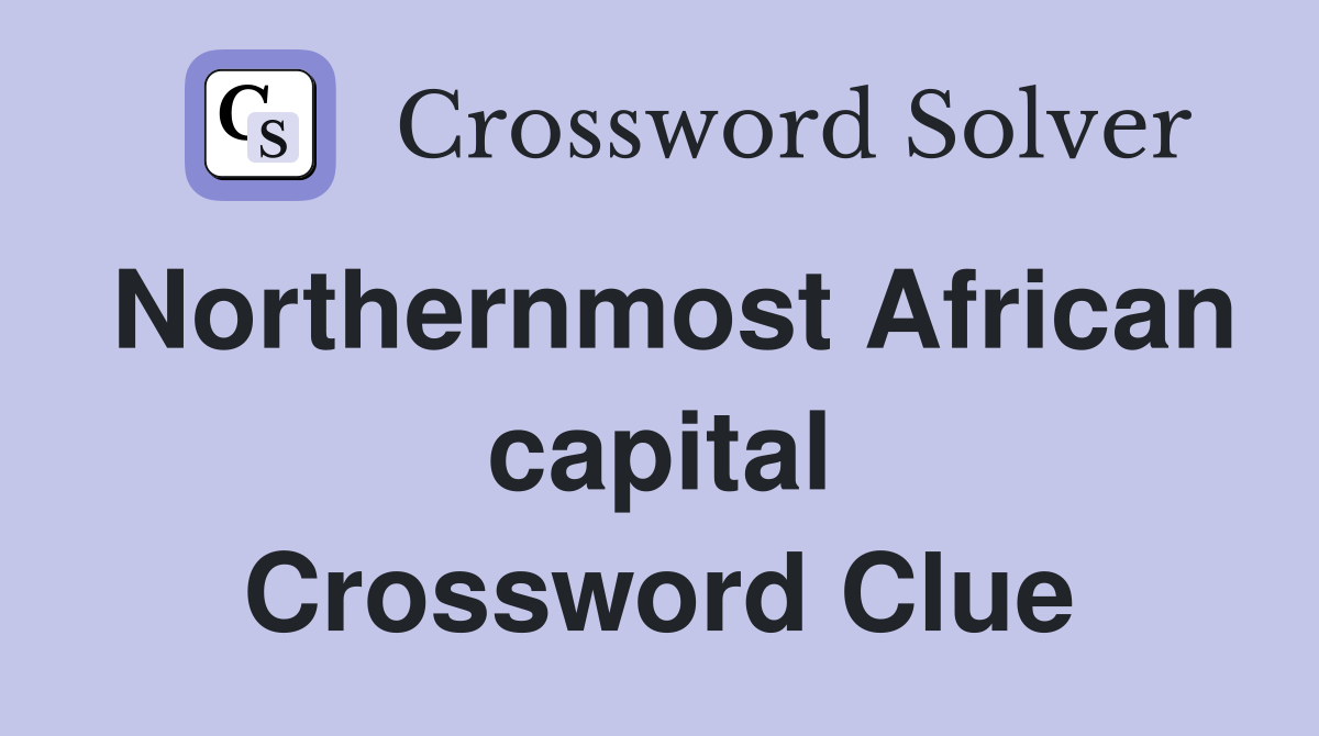 Northernmost African capital Crossword Clue