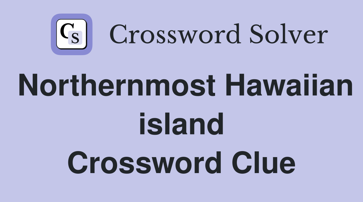 Northernmost Hawaiian island Crossword Clue