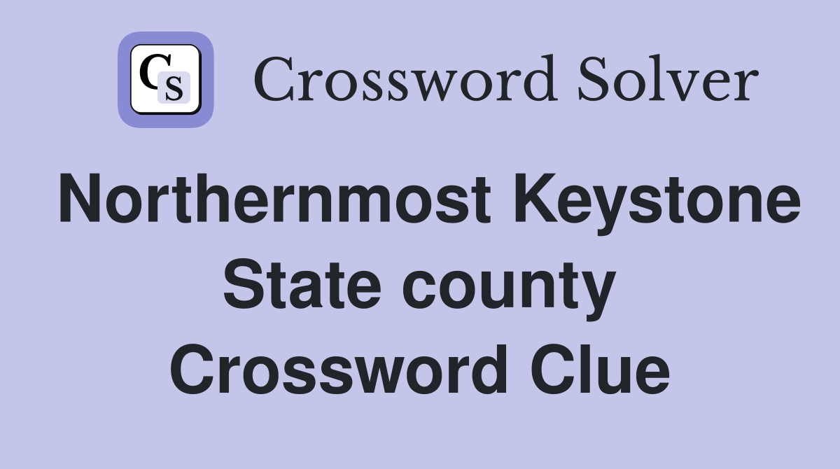 Northernmost Keystone State county Crossword Clue