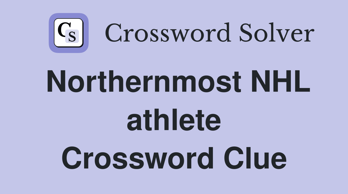 Northernmost NHL athlete Crossword Clue