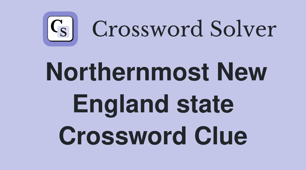 Northernmost New England state Crossword Clue