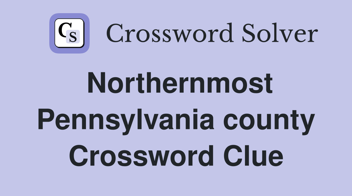 Northernmost Pennsylvania county Crossword Clue