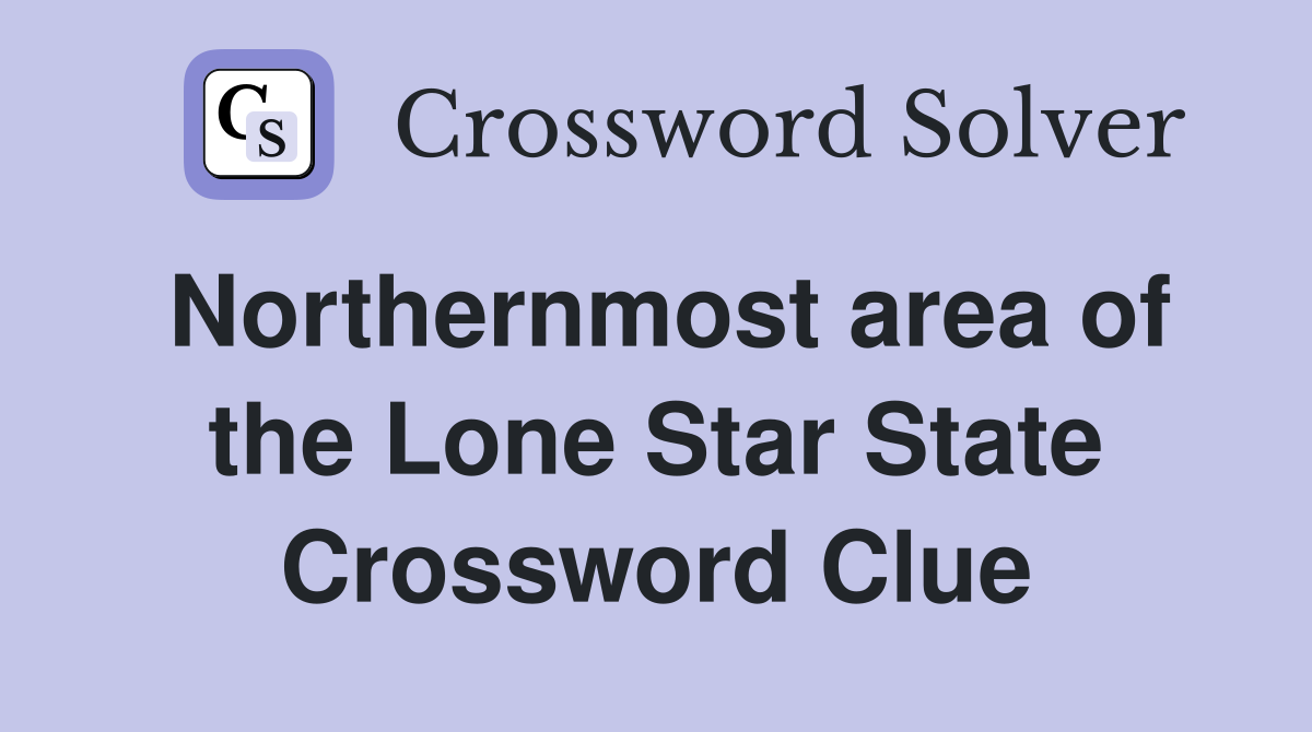 Northernmost area of the Lone Star State Crossword Clue