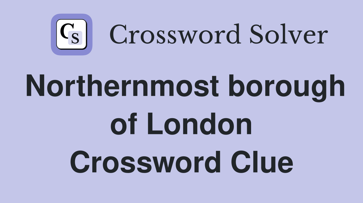 Northernmost borough of London Crossword Clue