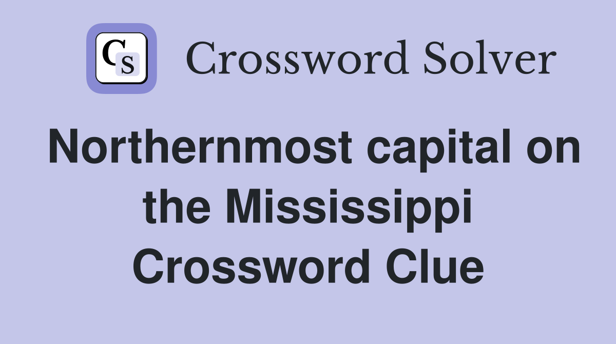 Northernmost capital on the Mississippi Crossword Clue