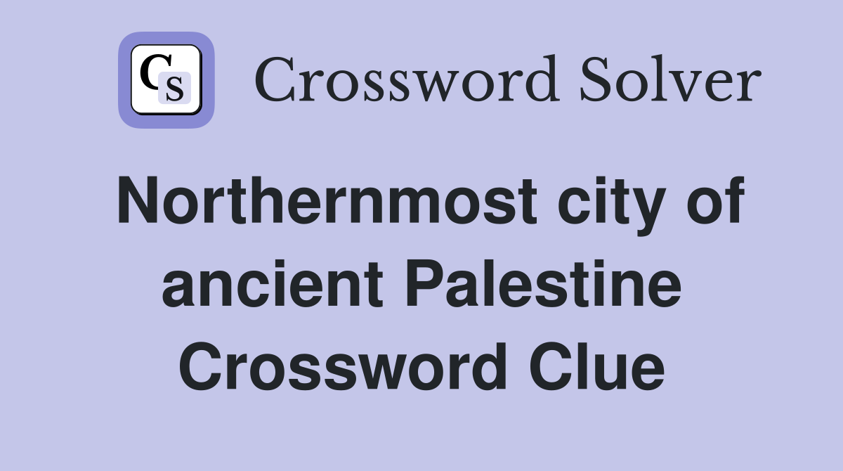 Northernmost city of ancient Palestine Crossword Clue