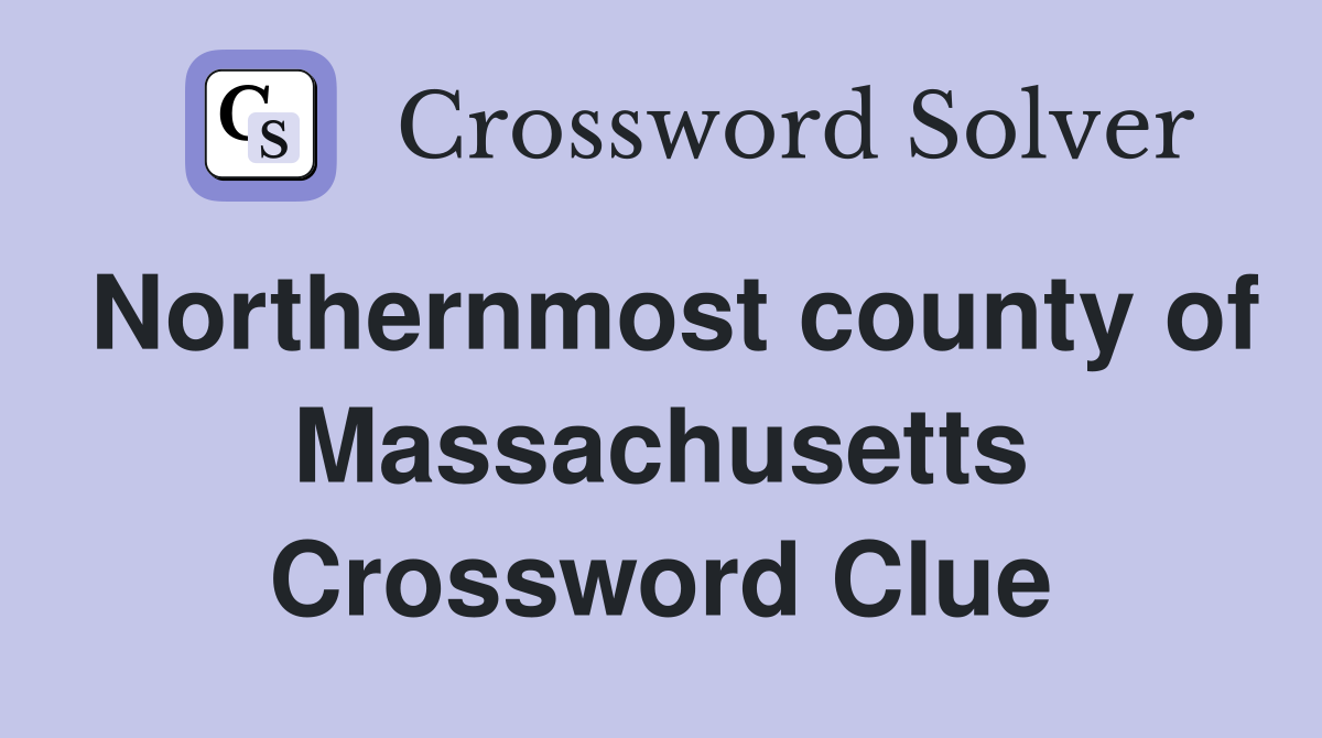 Northernmost county of Massachusetts Crossword Clue