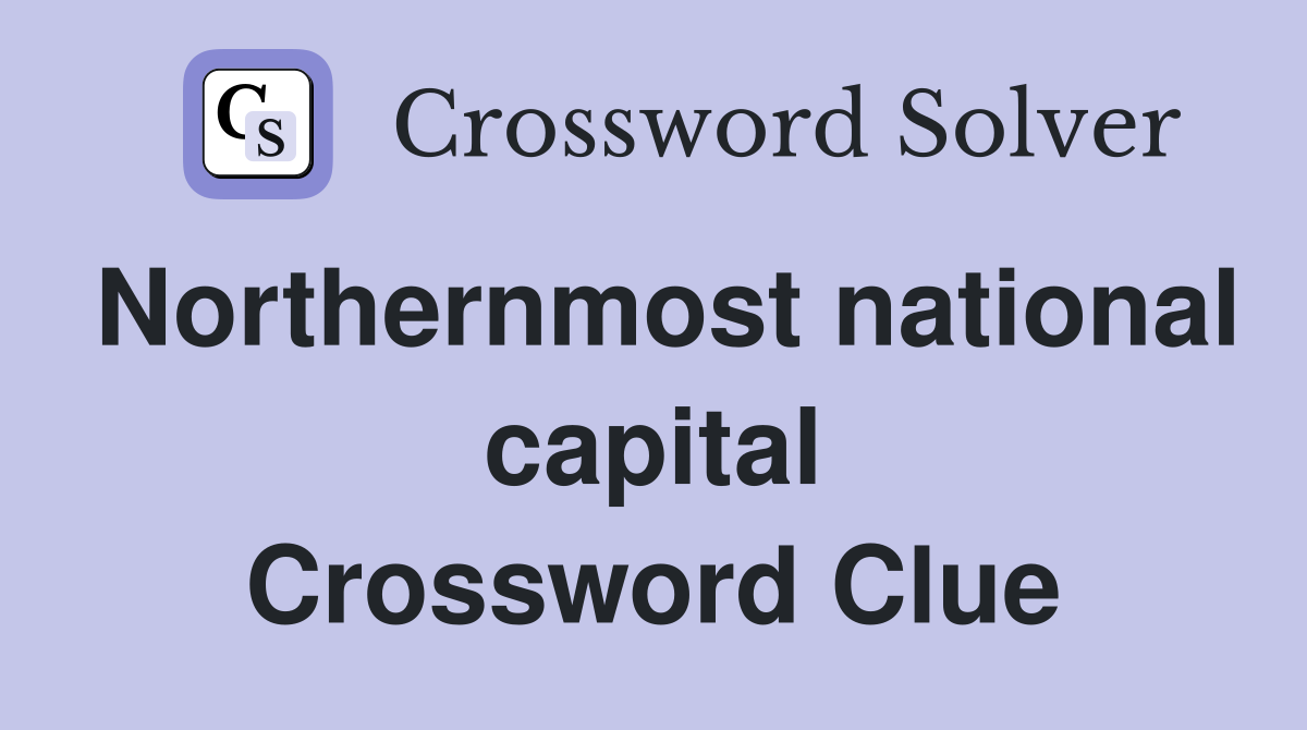 Northernmost national capital Crossword Clue