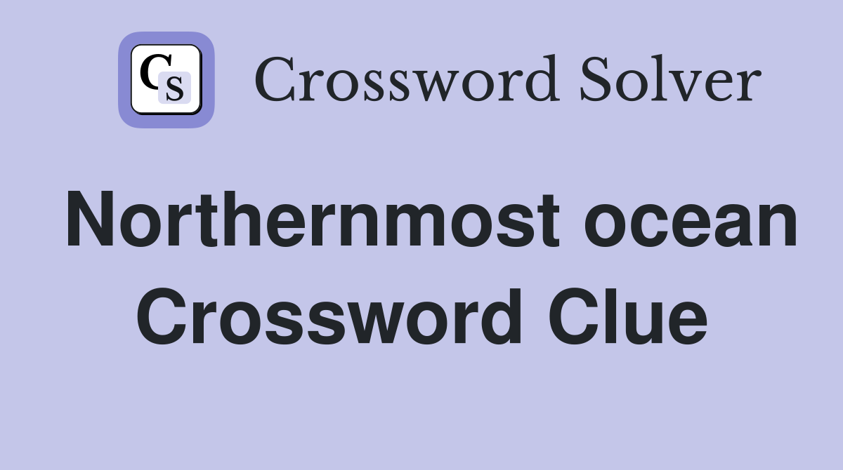 Northernmost ocean Crossword Clue