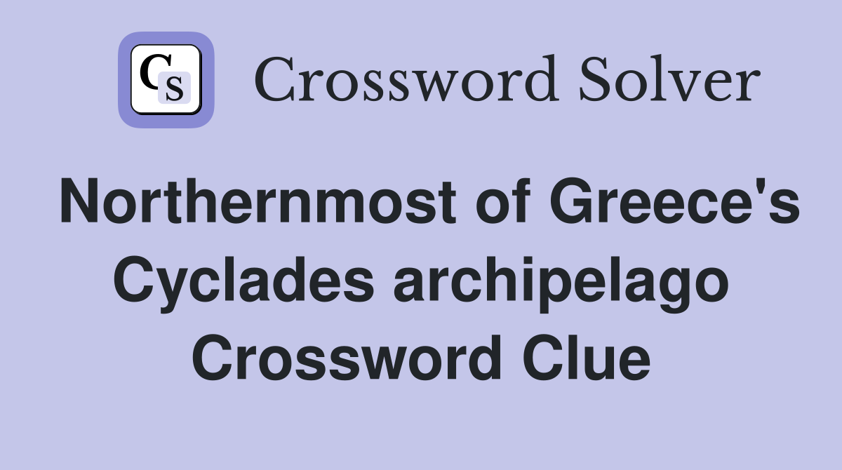 Northernmost of Greece's Cyclades archipelago Crossword Clue