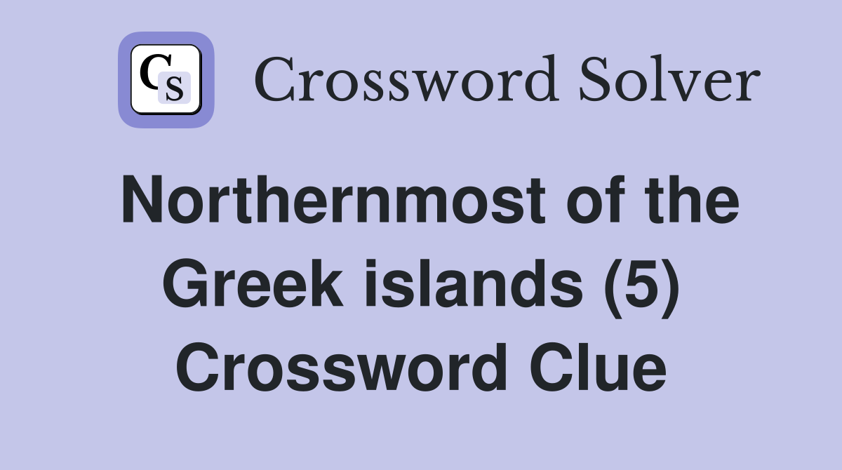 Northernmost of the Greek islands (5) Crossword Clue