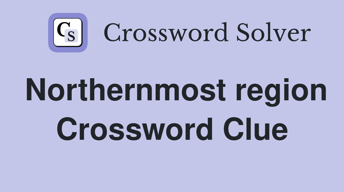 Northernmost region Crossword Clue